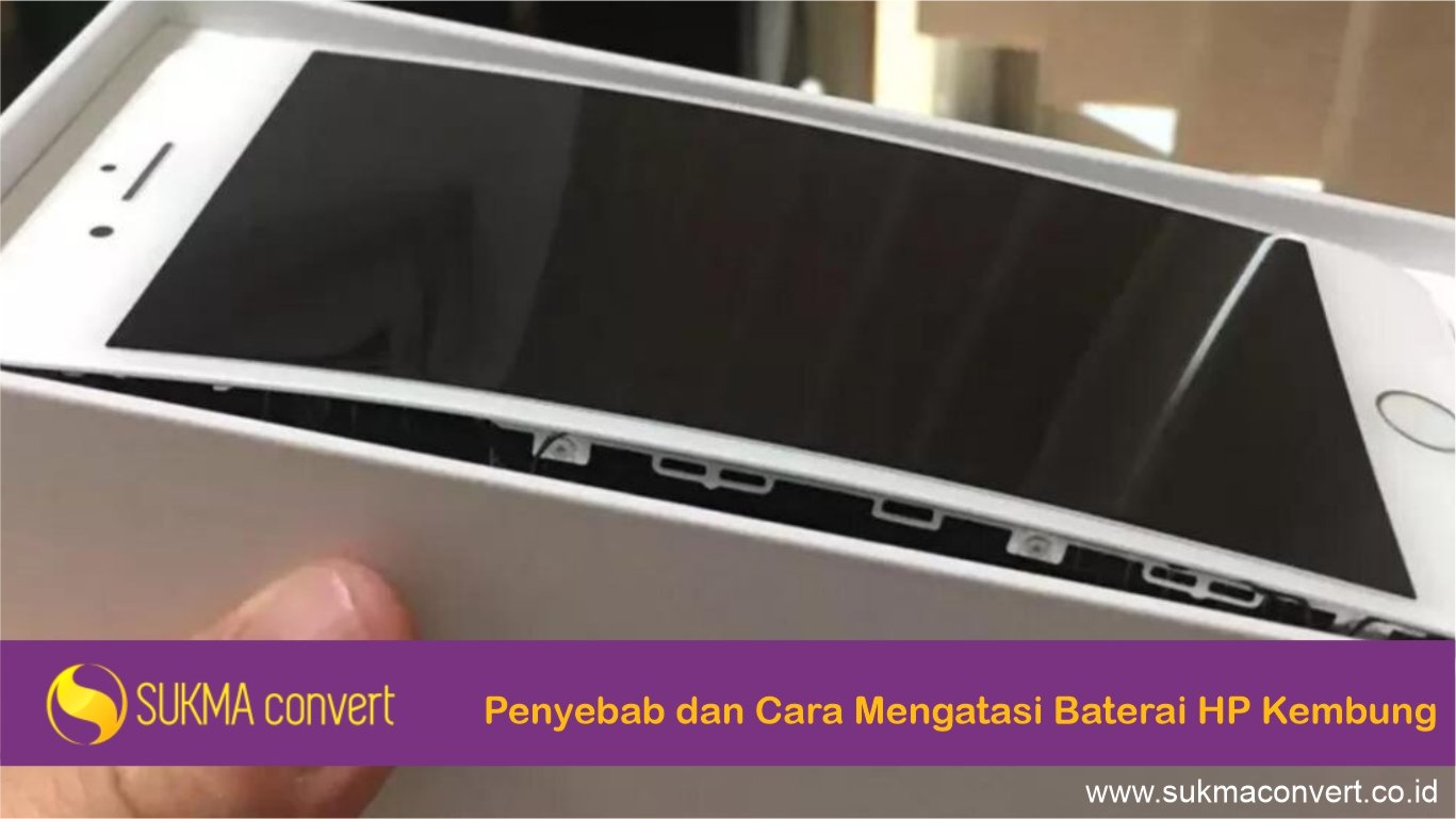 penyebab dan cara mengatasi baterai hp kembung