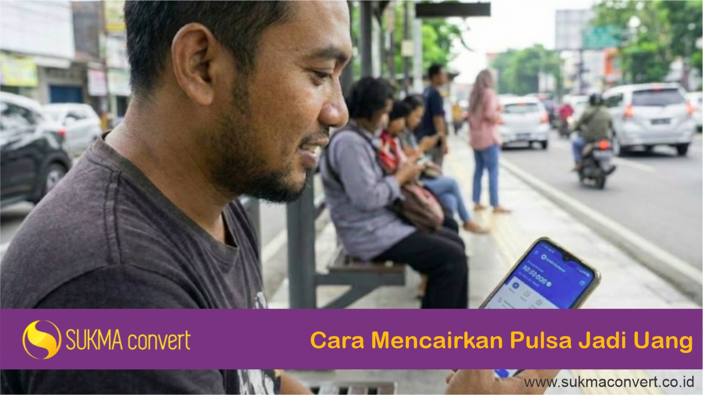 Cara Mencairkan Pulsa Jadi Uang