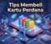 Tips Membeli Kartu Perdana