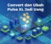 convert dan ubah pulsa xl jadi uang