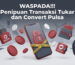 Penipuan Transaksi Tukar dan Convert Pulsa
