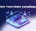 Merk Power Bank yang Bagus