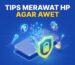 Tips Merawat HP agar Awet