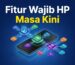 fitur wajib hp masa kini