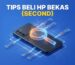 Tips Membeli Handphone (HP) Bekas yang benar